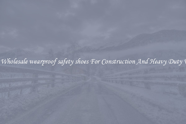 Buy Wholesale wearproof safety shoes For Construction And Heavy Duty Work