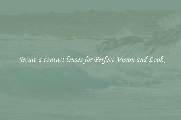 Secure a contact lenses for Perfect Vision and Look