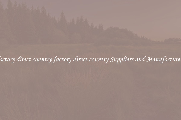 factory direct country factory direct country Suppliers and Manufacturers