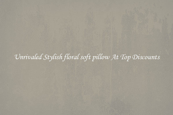 Unrivaled Stylish floral soft pillow At Top Discounts