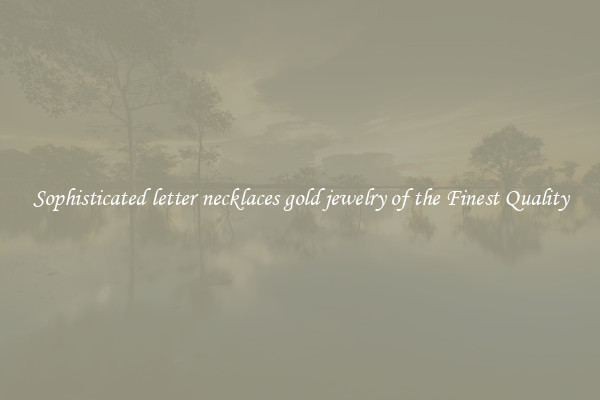 Sophisticated letter necklaces gold jewelry of the Finest Quality