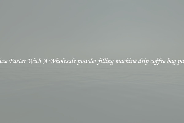 Produce Faster With A Wholesale powder filling machine drip coffee bag packing