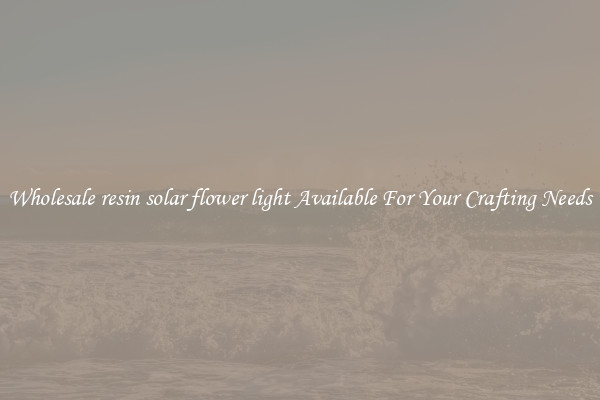 Wholesale resin solar flower light Available For Your Crafting Needs
