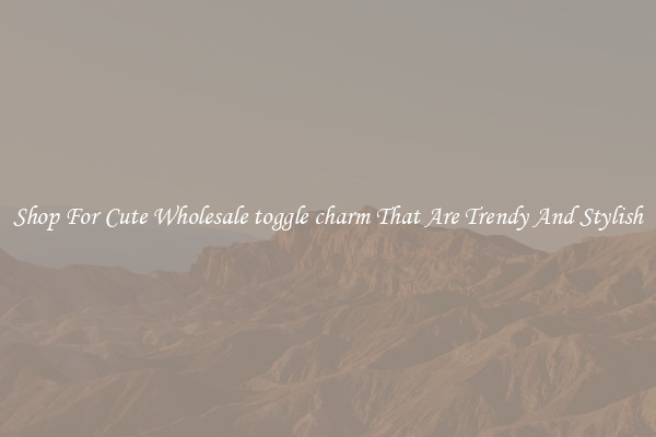 Shop For Cute Wholesale toggle charm That Are Trendy And Stylish