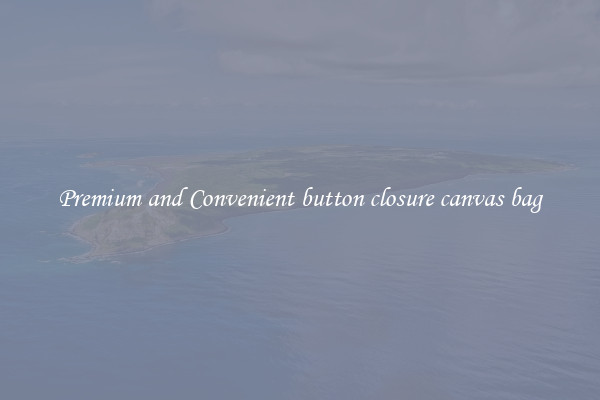 Premium and Convenient button closure canvas bag