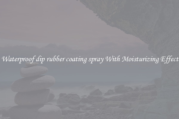 Waterproof dip rubber coating spray With Moisturizing Effect