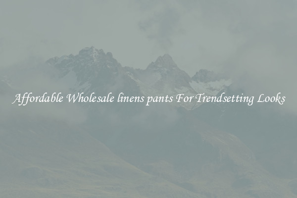 Affordable Wholesale linens pants For Trendsetting Looks