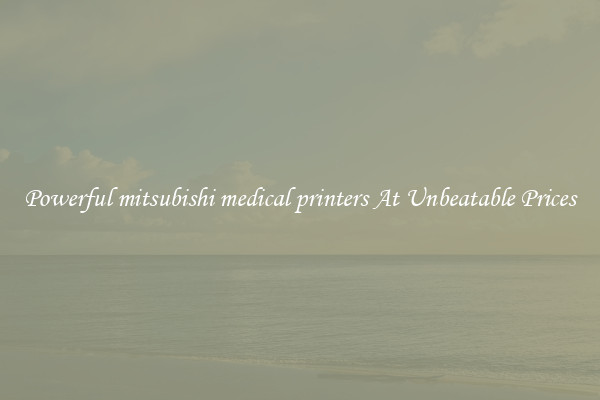 Powerful mitsubishi medical printers At Unbeatable Prices