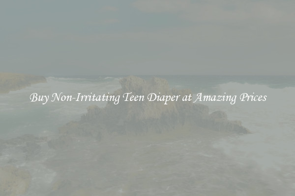 Buy Non-Irritating Teen Diaper at Amazing Prices