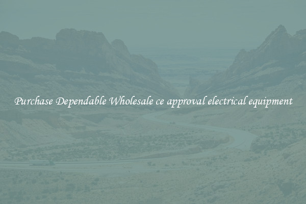 Purchase Dependable Wholesale ce approval electrical equipment