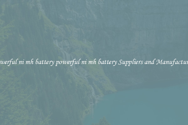 powerful ni mh battery powerful ni mh battery Suppliers and Manufacturers