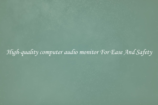 High-quality computer audio monitor For Ease And Safety