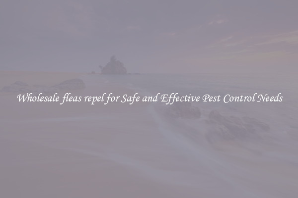 Wholesale fleas repel for Safe and Effective Pest Control Needs