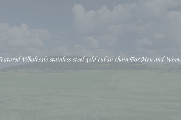 Featured Wholesale stainless steel gold cuban chain For Men and Women
