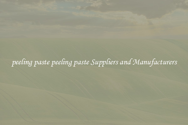 peeling paste peeling paste Suppliers and Manufacturers