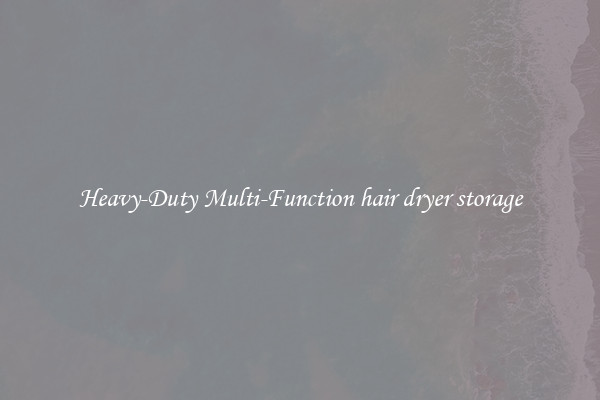 Heavy-Duty Multi-Function hair dryer storage