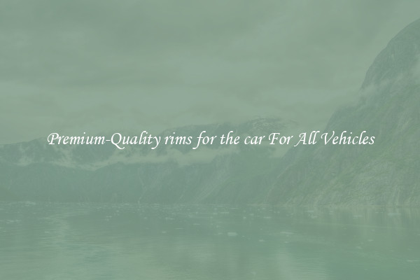 Premium-Quality rims for the car For All Vehicles