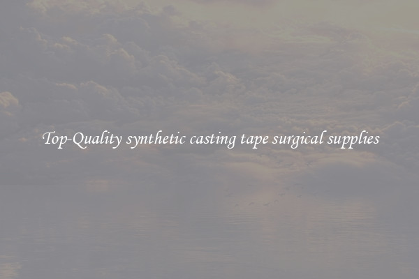 Top-Quality synthetic casting tape surgical supplies