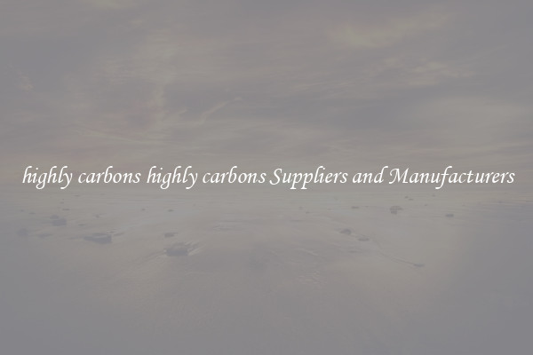 highly carbons highly carbons Suppliers and Manufacturers
