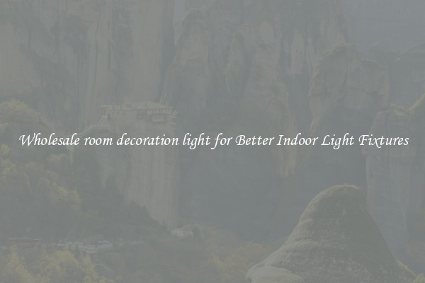 Wholesale room decoration light for Better Indoor Light Fixtures