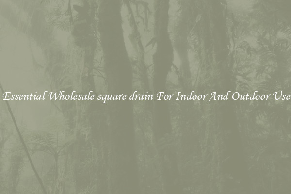 Essential Wholesale square drain For Indoor And Outdoor Use