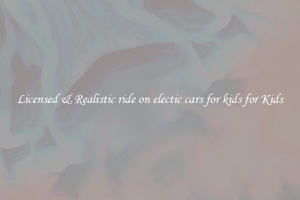 Licensed & Realistic ride on electic cars for kids for Kids