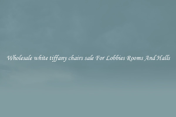 Wholesale white tiffany chairs sale For Lobbies Rooms And Halls