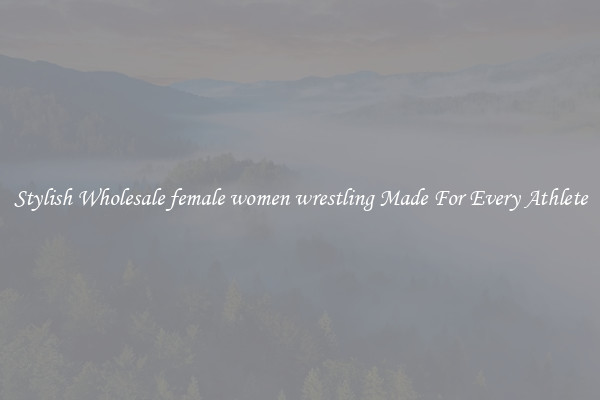 Stylish Wholesale female women wrestling Made For Every Athlete