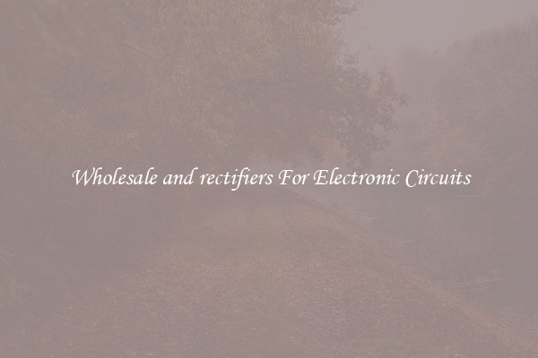 Wholesale and rectifiers For Electronic Circuits